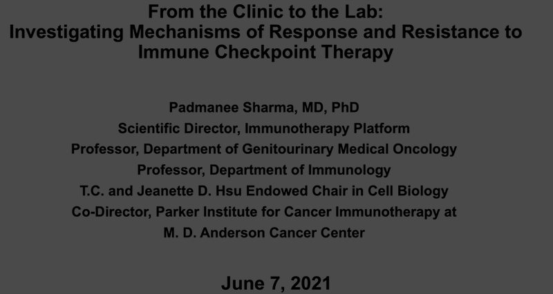 June 7, 2021 | From the Clinic to the Lab: Investigating Mechanisms of Response and Resistance to Immune Checkpoint Therapy - Padmanee Sharma, MD, PhD